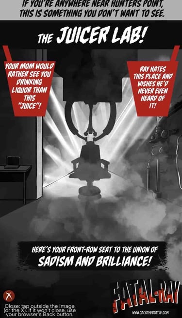 The Juicer Lab at Hunters Point, Fatal-Ray location