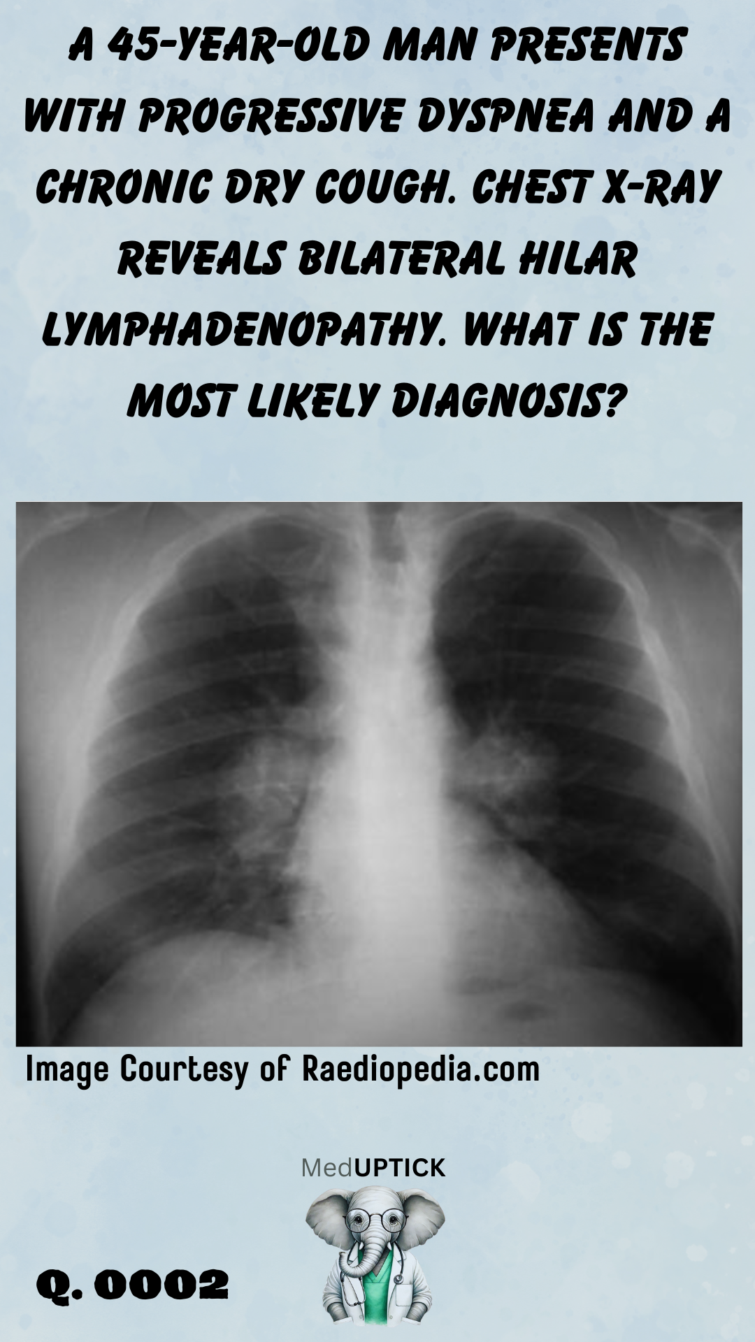 A chest x-ray demonstrating bilateral hilar adenoopathy
