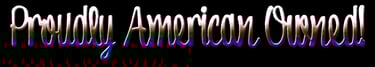 Proudly American Owned company!