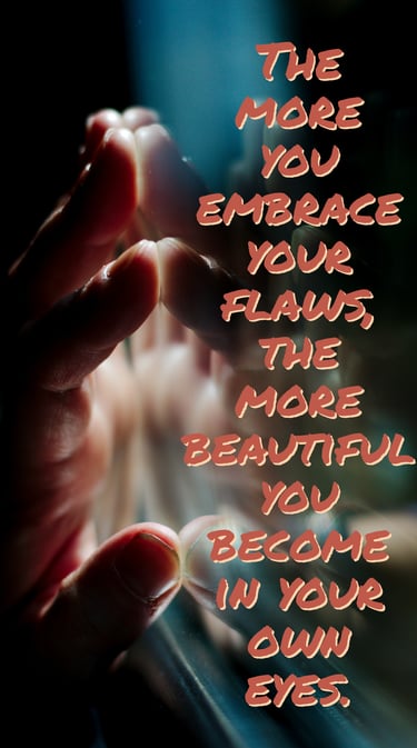 Embrace your flaws