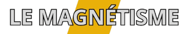 Le magnétisme ?