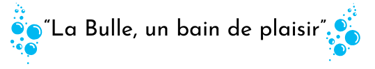 La Bulle, un bain de plaisir