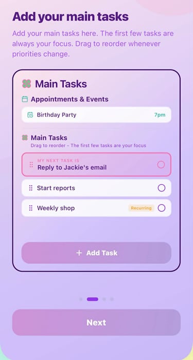 Add your main tasks here. The next task shows up for you on the focus screen
