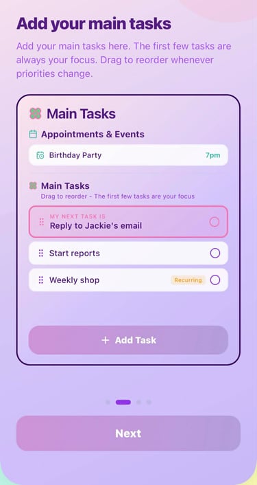 Add your main tasks here. The next task shows up for you on the focus screen