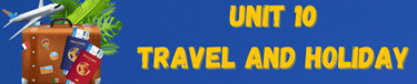 unit 10 1st year bac travel and holiday, english course, 1st year bac