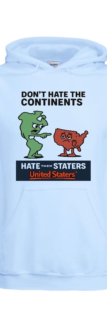 Don’t Hate the Continent, Hate them Stater- Apparel Hoodie