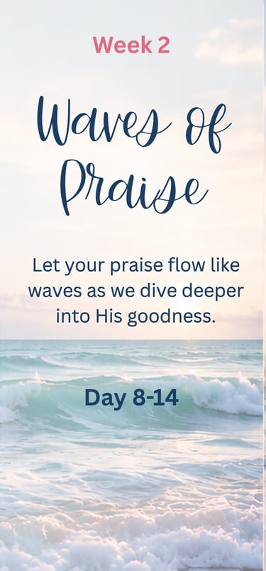 Week 2 - Waves of Praise: Let your praise flow like waves as we dive deeper into His goodness.