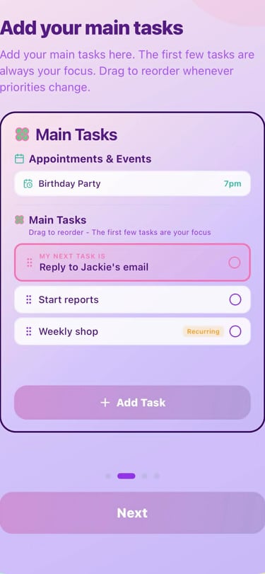 Add your main tasks here. The next task shows up for you on the focus screen