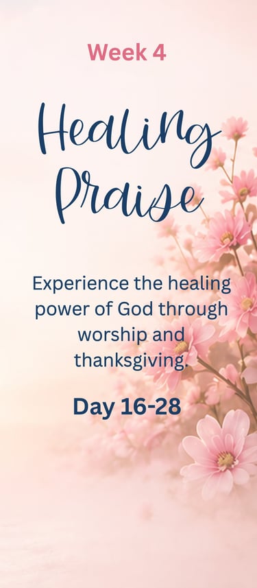 Week 4 - Healing Praise: Experience the healing power of God through worship and thanksgiving.