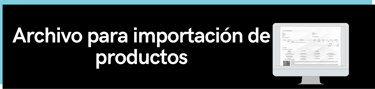 Archivo para importación de productos
