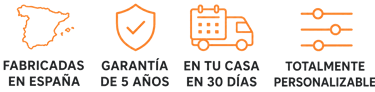 FABRICADAS EN ESPAÑA, GARANTÍA DE 5 AÑOS, EN TU CASA EN 30 DÍAS, TOTALMENTE PERSONALIZABLE