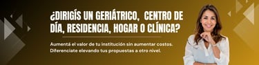 ¿Dirigís un geriátrico, centro de día, residencia, hogar o clínica? Más valor para tu institución.