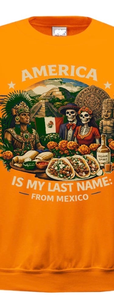 America is my Last Name, from Mexico-Apparel Sweater
