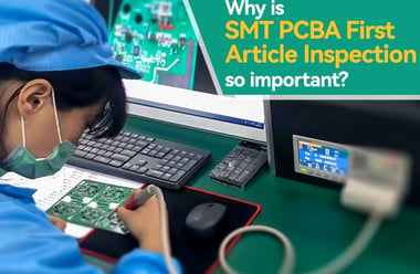 Why is SMT PCBA First Article Inspection so important?