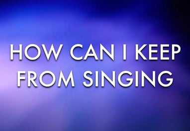 How Can I Keep from Singing