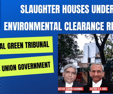 Slaughter Houses under Environmental Clearance Regime as Per National Green Tribunal Order -03-05-23