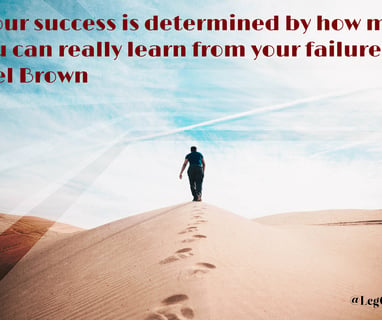 Your success is determined by how much you can really learn from your failures. Joel Brown