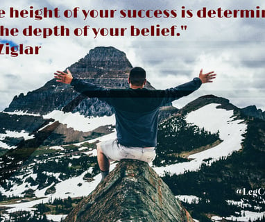 The height of your success is determined by the depth of your belief. Zig Ziglar