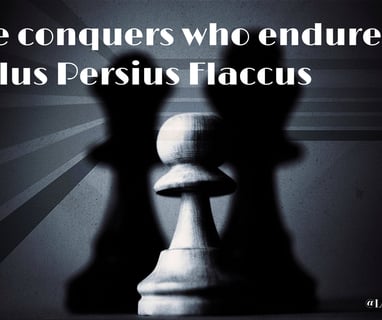 He conquers who endures. Aulus Persius Flaccus