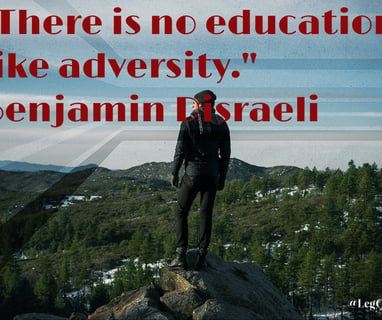 There is no education like adversity. Benjamin Disraeli