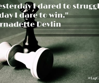 Yesterday I dared to struggle. Today I dare to win. Bernadette Devlin