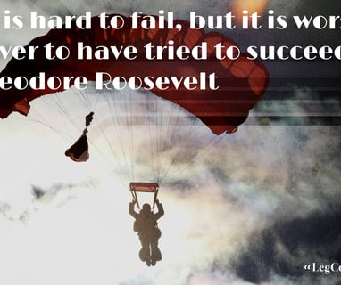 It is hard to fail, but it is worse never to have tried to succeed. Theodore Roosevelt