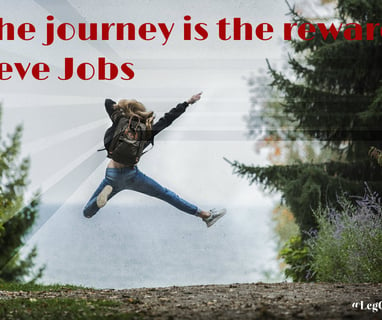 The journey is the reward. Steve Jobs