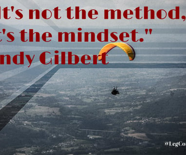 It's not the method, it's the mindset. Andy Gilbert