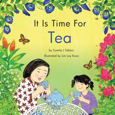 It Is Time for Tea picture book by Sumita J Takacs illustrations by Lim Lay Koon The Tea Republic