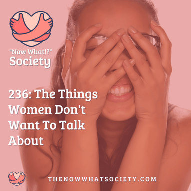 The Things Women Don't Want To Talk About