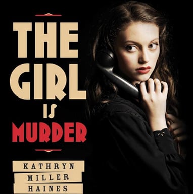 Book cover for The Girl is Murder (Macmillan) by author Kathryn Miller Haines. 