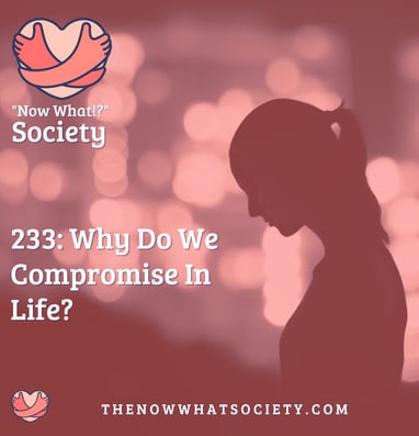 233: Why Do We Compromise In Life?