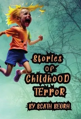 Stories of Childhood Terror by Scath Beorh
