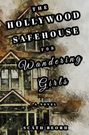 THE HOLLYWOOD SAFEHOUSE FOR WANDERING GIRLS by Scath Beorh