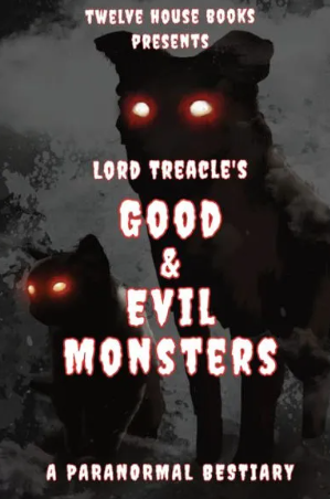 LORD TREACLE'S GOOD AND EVIL MONSTERS by Lord Treacle XIII