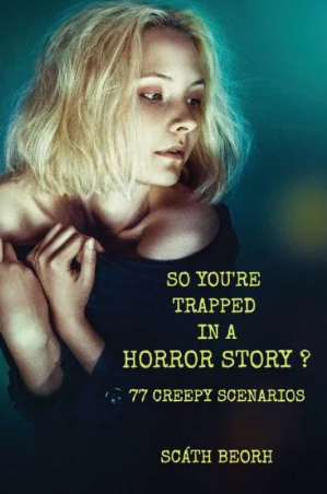 SO YOU'RE TRAPPED IN A HORROR STORY by Scath Beorh