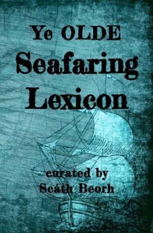 YE OLDE SEAFARING LEXICON by Scath Beorh