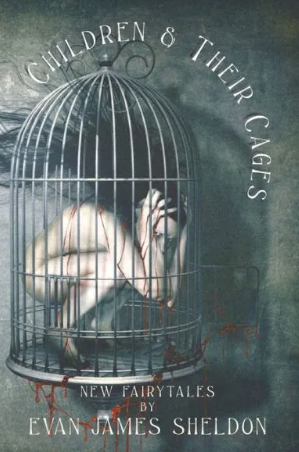 CHILDREN AND THEIR CAGES by Evan James Sheldon