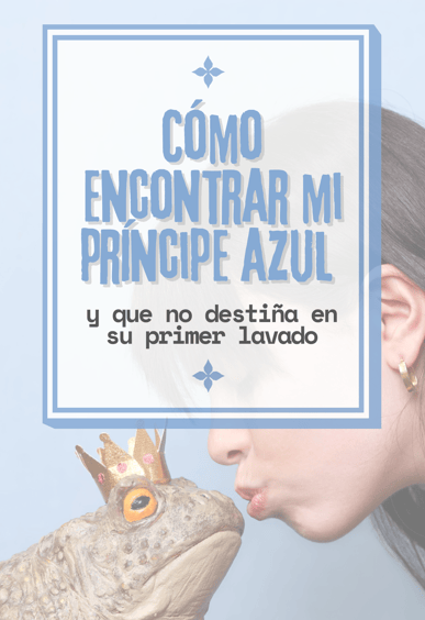 "Ebook 'Cómo encontrar tu príncipe azul y que no destiña', relaciones, amor, pareja, citas, consejos