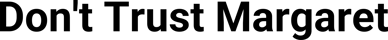 dont trust margaret logo