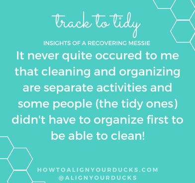 Cleaning and organizing are separate activities!