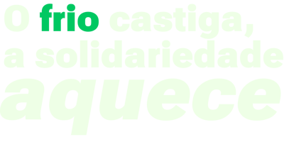 O frio castiga, a solidariedade aquece