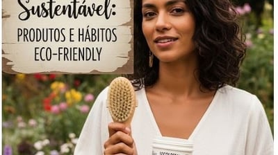 Beleza Sustentável: Produtos e Hábitos Eco-Friendly