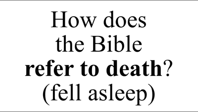 How does  the Bible  refer to death? (fell asleep)