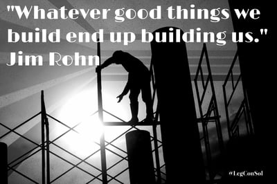 Whatever good things we build end up building us. Jim Rohn