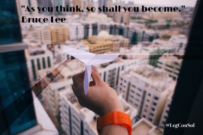 As you think, so shall you become. Bruce Lee