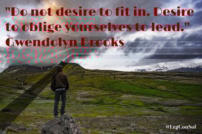 Do not desire to fit in. Desire to oblige yourselves to lead. Gwendolyn Brooks