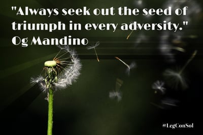 Always seek out the seed of triumph in every adversity. Og Mandino