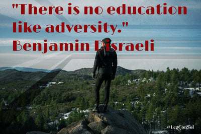 There is no education like adversity. Benjamin Disraeli