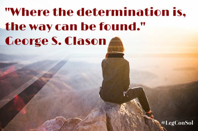 Where the determination is, the way can be found. George S. Clason